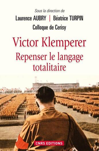 Couverture du livre « Victor Klemperer ; repenser le langage totalitaire » de Laurence Aubry et Beatrice Turpin aux éditions Cnrs