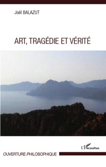 Couverture du livre « Art, tragédie et vérité » de Joel Balazut aux éditions L'harmattan