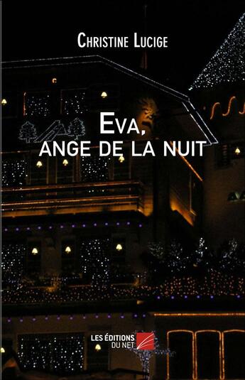 Couverture du livre « Eva, ange de la nuit » de Christine Lucige aux éditions Editions Du Net