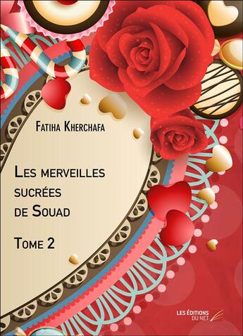 Couverture du livre « Les merveilles sucrées de Souad t.2 » de Fatiha Kherchafa aux éditions Editions Du Net