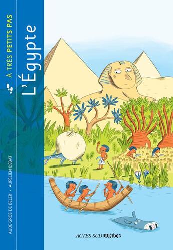 Couverture du livre « A TRES PETITS PAS : l'Egypte » de Aude Gros De Beler aux éditions Actes Sud Junior