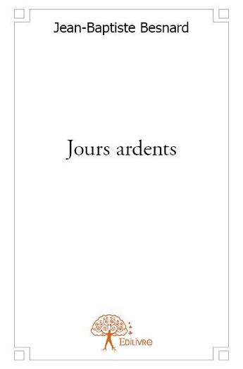 Couverture du livre « Jours ardents » de Jean-Baptiste Besnard aux éditions Edilivre