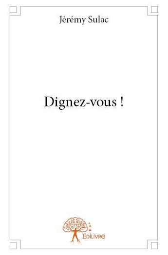 Couverture du livre « Dignez-vous ! » de Jeremy Sulac aux éditions Edilivre