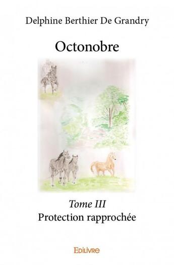 Couverture du livre « Octonobre .3 ; protection rapprochée » de Delphine Berthier De Grandry aux éditions Edilivre