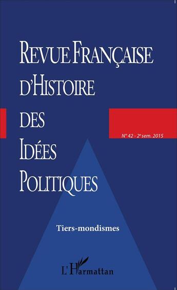 Couverture du livre « Revue française d'histoire des idées politiques t.42 : tiers-mondismes » de  aux éditions L'harmattan