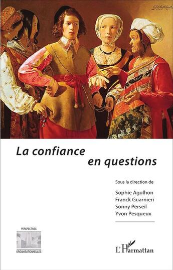 Couverture du livre « La confiance en questions » de Franck Guarnieri et Sonny Perseil et Yvon Pesqueux et Sophie Agulhon aux éditions L'harmattan