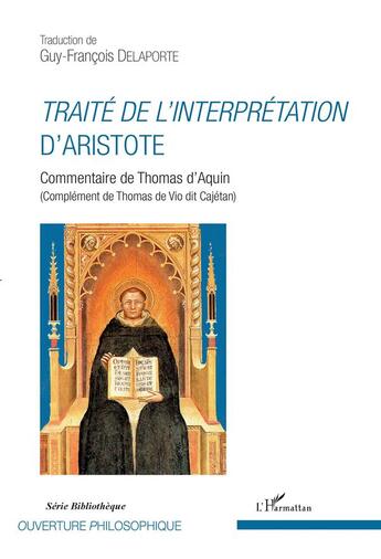 Couverture du livre « Traité de l'interprétation d'Aristote ; commentaire de Thomas d'Aquin (complement de Thomas de Vio dit Cajétan) » de Guy-Francois Delaporte aux éditions L'harmattan