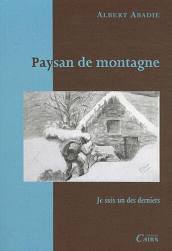 Couverture du livre « Paysan de montagne ; je suis un des derniers » de Albert Abadie aux éditions Cairn