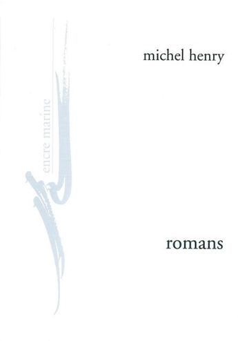Couverture du livre « Romans » de Michel Henry aux éditions Encre Marine