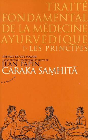 Couverture du livre « Caraka samhita, traité fondamental de la médecine ayurvedique t.1 ; les principes » de Jean Papin aux éditions Almora