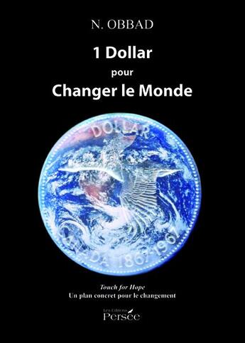 Couverture du livre « 1 dollar pour changer le monde ; touche for hope, un plan concret pour le changement » de N. Obbad aux éditions Persee