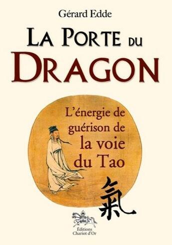 Couverture du livre « La porte du dragon ; l'énergie de guérison de la voie du Tao » de Gerard Edde aux éditions Chariot D'or