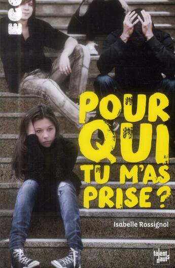 Couverture du livre « Pour qui tu m'as prise ? » de Isabelle Rossignol aux éditions Talents Hauts