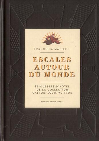 Couverture du livre « Escales autour du monde (Vuitton) » de Francisca Matteoli aux éditions Xavier Barral