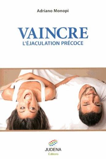 Couverture du livre « Vaincre l'éjaculation précoce » de Antonio Monopi aux éditions Judena