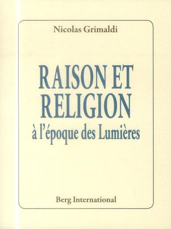 Couverture du livre « Raison et religion a l'epoque des lumieres » de Nicolas Grimaldi aux éditions Berg International