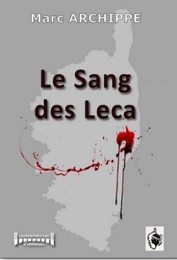 Couverture du livre « Le sang des Leca » de Marc Archippe aux éditions Sudarenes