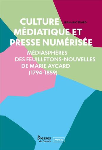 Couverture du livre « Culture mediatique et presse numerisee - mediasphere des feuilletons-nouvelles de marie aycard (1794 » de Buard Jean-Luc aux éditions Enssib