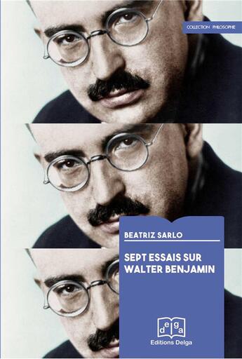 Couverture du livre « Sept essais sur Walter Benjamin » de Beatriz Sarlo aux éditions Delga