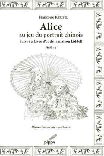 Couverture du livre « Alice au jeu du portrait chinois ; le livre d'or de la maison Liddell » de Francoise Kerisel aux éditions Pippa