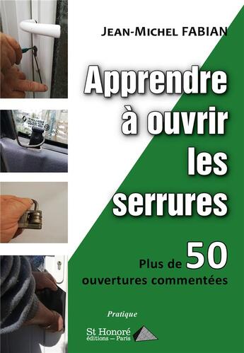 Couverture du livre « Apprendre a ouvrir les serrures plus de 50 ouvertures commentees » de Fabian Jean-Michel aux éditions Saint Honore Editions