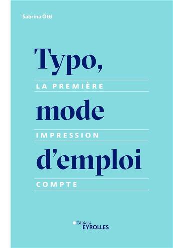 Couverture du livre « Typo, mode d'emploi - la premiere impression compte » de Ottl Sabrina aux éditions Eyrolles