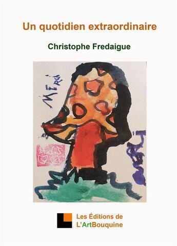 Couverture du livre « Un quotidien extraordinaire » de Christophe Fredaigue aux éditions L'artbouquine