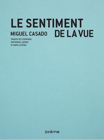 Couverture du livre « Le sentiment de la vue » de Miguel Casado aux éditions Zoeme