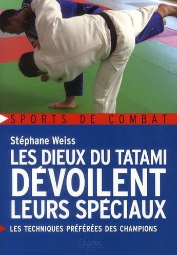 Couverture du livre « Les dieux du tatami devoilent leurs spéciaux ; les techniques préférées des champions » de Stephane Weiss aux éditions Chiron