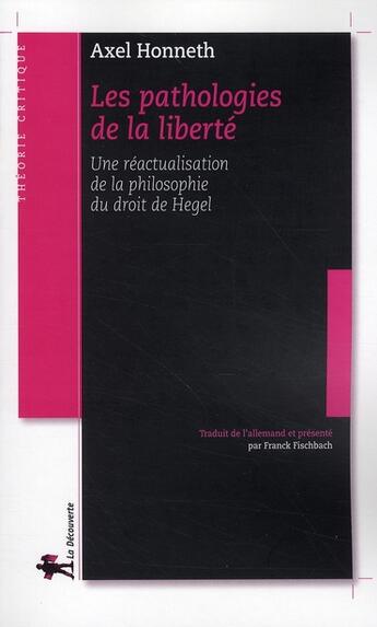 Couverture du livre « Les pathologies de la liberté ; une réactualisation de la philosophie du droit de Hegel » de Axel Honneth aux éditions La Decouverte