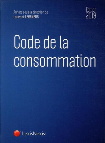 Couverture du livre « Code de la consommation 2019 » de Laurent Leveneur aux éditions Lexisnexis