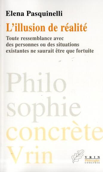 Couverture du livre « L'illusion de realite - toute ressemblance avec des personnes ou des situations existantes ne saurai » de Elena Pasquinelli aux éditions Vrin