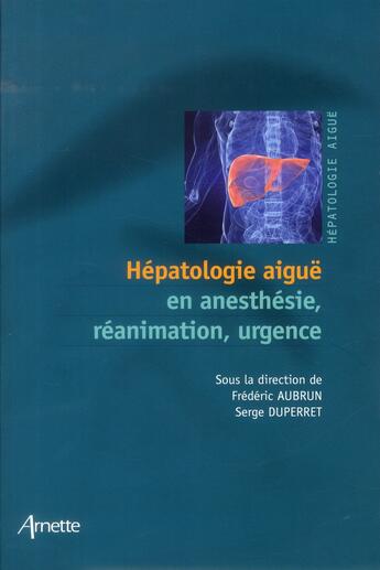 Couverture du livre « Hépatologie aiguë en anesthésie, réanimation, urgence » de Serge Duperret et Frederic Aubrun aux éditions Arnette