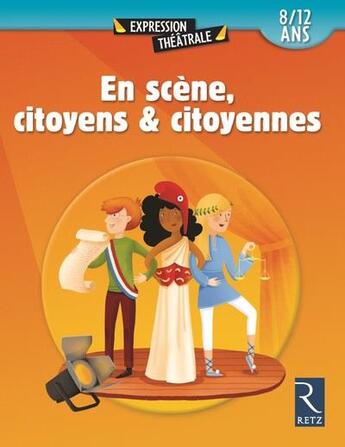 Couverture du livre « En scène, citoyens et citoyennes ; 8/12 ans » de  aux éditions Retz