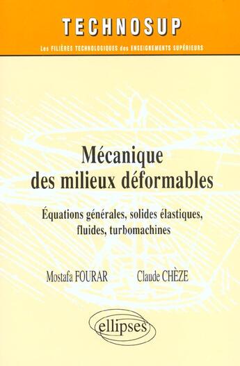 Couverture du livre « Mecanique des milieux deformables - equations generales, solides, elastiques, fluides, turbomachines » de Fourar/Cheze aux éditions Ellipses