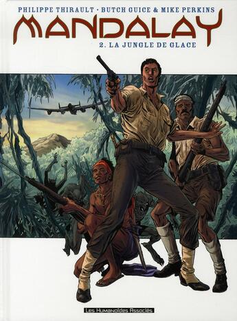 Couverture du livre « Mandalay t.2 ; la jungle de glace » de Philippe Thirault et Butch Guice et Mike Perkins aux éditions Humanoides Associes