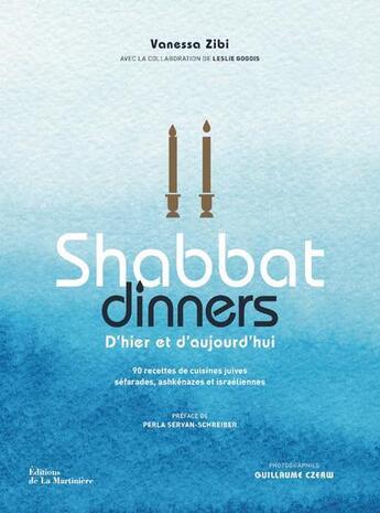 Couverture du livre « Shabbat dinners : 90 recettes de cuisines juives séfarades, ashkénazes et israéliennes » de Leslie Gogois et Guillaume Czerw et Vanessa Zibi aux éditions La Martiniere