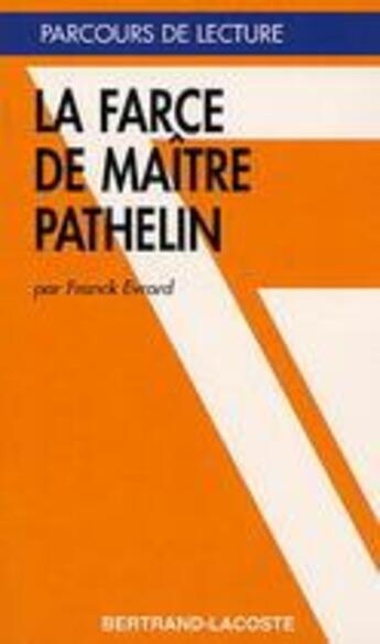 Couverture du livre « La farce de maitre pathelin-parcours de lecture » de Evrard aux éditions Bertrand Lacoste