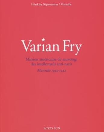 Couverture du livre « Varian fry, mission americaine de sauvetage des intellectuels » de Jacques Grandjonc aux éditions Actes Sud