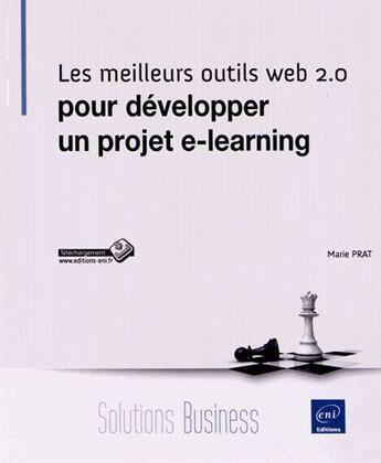 Couverture du livre « Les meilleurs outils web 2.0 pour développer un projet e-learning » de Marie Prat aux éditions Eni