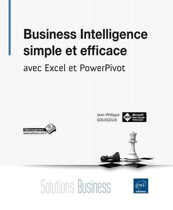 Couverture du livre « Business Intelligence ; simple et efficace ; avec Excel et PowerPivot » de Jean-Philippe Gouigoux aux éditions Eni