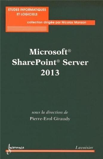 Couverture du livre « Microsoft® SharePoint® Server 2013 » de Pierre Erol Giraudy aux éditions Hermes Science Publications