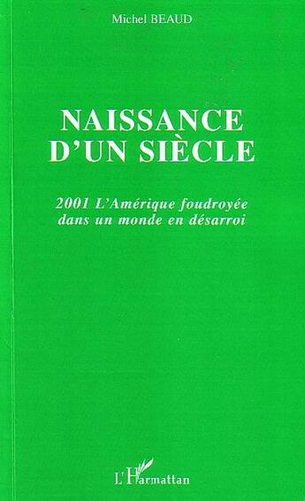 Couverture du livre « Naissance d'un siècle : 2001 l'Amérique foudroyée dans un monde en désarroi » de Michel Beaud aux éditions L'harmattan