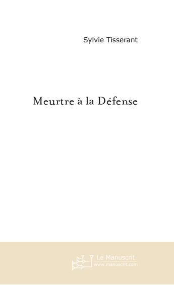 Couverture du livre « Meurtre A La Defense » de Tisserant Sylvie aux éditions Le Manuscrit