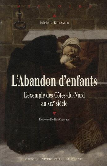 Couverture du livre « L'abandon d'enfants ; l'exemple des Côtes-du-Nord au XIXe siècle » de Isabelle Le Boulanger aux éditions Pu De Rennes