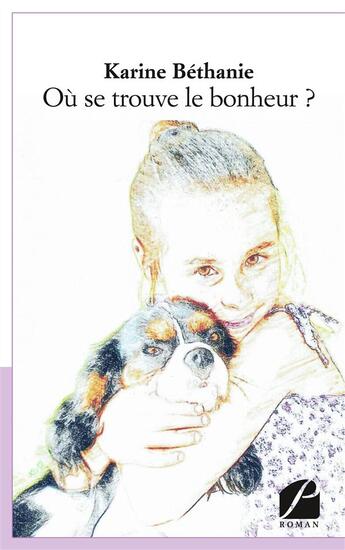 Couverture du livre « Où se trouve le bonheur ? » de Karine Bethanie aux éditions Editions Du Panthéon