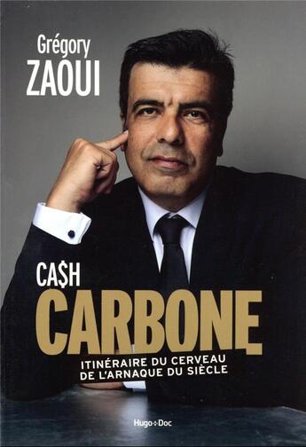 Couverture du livre « Cash carbone : itinéraire du cerveau de l'arnaque du siècle » de Gregory Zaoui aux éditions Hugo Document