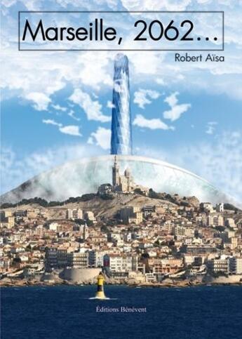 Couverture du livre « Marseille, 2062... » de Aisa Robert aux éditions Benevent