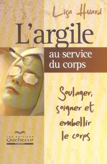 Couverture du livre « L'Argile Au Service Du Corps » de Lisa Huard aux éditions Quebecor