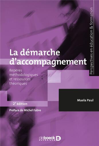 Couverture du livre « La démarche d'accompagnement ; repères méthodologiques et ressources théoriques (2e édition) » de Maela Paul aux éditions De Boeck Superieur